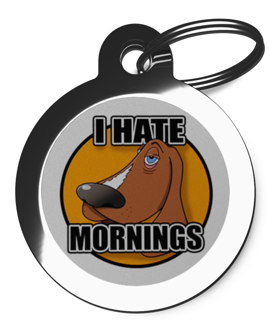 I HATE MORNINGS ENGRAVED PET TAGS