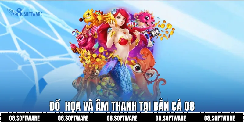 Đồ  họa và âm thanh tại Bắn Cá O8